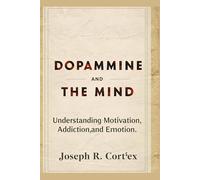 Dopamine and the Mind: Understanding Motivation, Addiction, and Emotion
