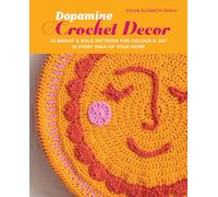 Dopamine Crochet Decor: 35 bright and bold patterns for colour and joy in every area of your home