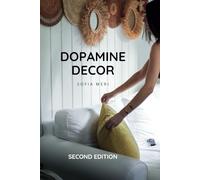 Dopamine Decor: How To Decorate a Joyful and Carefree Home and Detox Your Body And Mind: - The Happy Home Decoration Book -