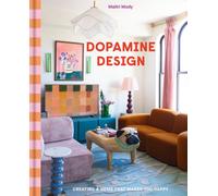 Dopamine Design : Creating a Home That Makes You Happy