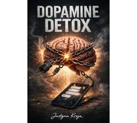 Dopamine Detox: A 30-Day Journal to Break Free from Overstimulation, Reclaim Focus, and Build Self-Control