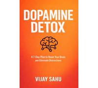 DOPAMINE DETOX: A 7-Day Plan to Reset Your Brain and Eliminate Distractions: 1 (The Brain Reset Series)
