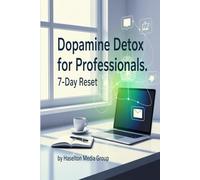 Dopamine Detox for Professionals: 7-Day Reset