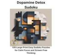 Dopamine Detox Sudoku: 100 Large-Print Easy Sudoku Puzzles for Calm Focus and Screen-Free Thinking