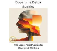 Dopamine Detox Sudoku: Book 39: 100 Large-Print Puzzles for Structured Thinking