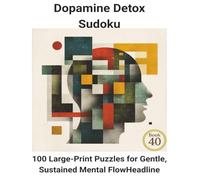 Dopamine Detox Sudoku: Book 40: 100 Large-Print Puzzles for Gentle, Sustained Mental Flow