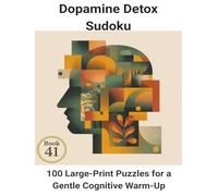 Dopamine Detox Sudoku: Book 41: 100 Large-Print Puzzles for a Gentle Cognitive Warm-Up