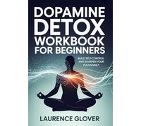 Dopamine Detox Workbook for Beginners: Build Self-Control and Sharpen Your Focus Daily