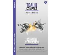 Dopamine et Addiction - Le piège de la dopamine et le TDAH : Impulsivité et comportements nuisibles: Comment briser le cercle vicieux, trouver des ... au fil d'années de thérapie et d'hyperfocus)