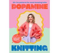 Dopamine Knitting : 20+ fun patterns for mood-boosting knits