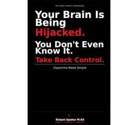 Dopamine Made Simple: How Your Brain Drives Craving, Reward, and the Pursuit of Everything (The Made Simple Framework: Clear thinking for complex systems.)