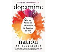 Dopamine Nation – Why Our Addiction to Pleasure Is Causing Us Pain
