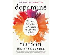 Dopamine Nation: Why our Addiction to Pleasure is Causing us Pain by Dr Anna Lembke
