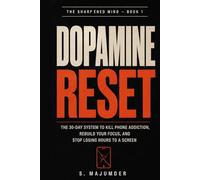 Dopamine Reset: A 30-Day System to Break Phone Addiction and Rebuild Your Focus (The Sharpened Mind - Book 1 of 6)