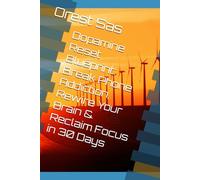 Dopamine Reset Blueprint: Break Phone Addiction, Rewire Your Brain & Reclaim Focus in 30 Days