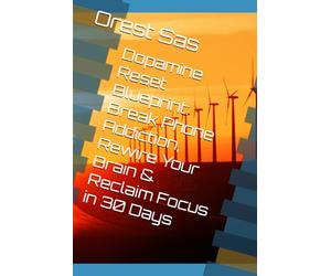 Dopamine Reset Blueprint: Break Phone Addiction, Rewire Your Brain & Reclaim Focus in 30 Days