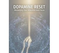 Dopamine Reset: Reclaiming Your Attention And Focus