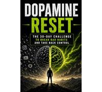 Dopamine Reset: The 30-Day Challenge to Break Bad Habits, Rewire Your Brain, and Take Back Control (Guided Journal for Focus, Discipline & Mental Clarity)
