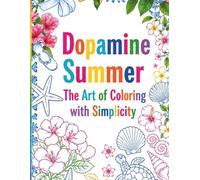 DOPAMINE SUMMER: The Art of Coloring With Simplicity, 30 Beautiful Images Packed with Nostalgic Summer Sticker-Style Images.