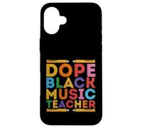 Dope Black Music Teacher - African Americans Melanin Teacher Case for iPhone 16 Plus