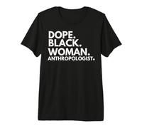 Dope Black Woman Anthropologist Empowered Anthropology Premium T-Shirt