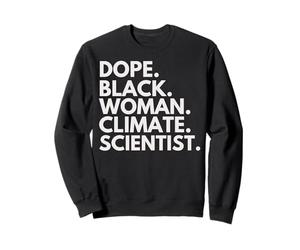 Dope Black Woman Climate Scientist African American Pride Sweatshirt