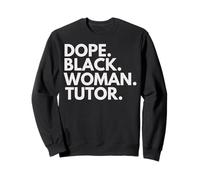 Dope Black Woman Tutor African American Female Tutors Sweatshirt