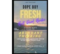 Dope Boy Fresh But Dead Broke: A young mans guide to "Abundant Thinking"