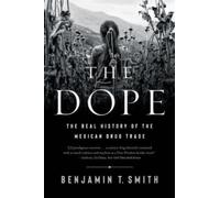 Dope : The Real History of the Mexican Drug Trade
