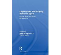 Doping and Anti-Doping Policy in Sport: Ethical, Legal and Social Perspectives (Ethics and Sport)
