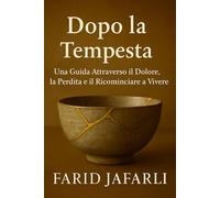 Dopo la Tempesta: Una Guida Attraverso il Dolore, la Perdita e il Ricominciare a Vivere (After the Storm: A Guide Through Grief, Loss, and Living Again)