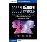 Doppelganger : Analysing ‘Doubles' across Antiquity, Fiction, Psychopathology, and Neuroscience