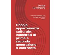 Doppia appartenenza culturale: immigrati di prima e seconda generazione a confronto: Una ricerca qualitativa sugli immigrati nella città di Catania