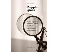 Doppio gioco Come si guarda un’opera d’arte. Ovvero, manuale a uso dei visitatori di un museo (Saggi)