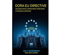 DORA EU Directive Made Simple: Building Digital Operational Resilience in Financial Services (IT Made Simple Series)