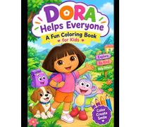 Dora Helps Everyone: A Fun Coloring Book for Kids Ages 4-8: Color, Explore & Learn with Dora as She Helps Friends, Family, and Animals