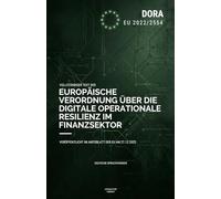 DORA-Verordnung (EU 2022/2554): Vollständiger Text der EU-Verordnung über die digitale operationale Resilienz im Finanzsektor