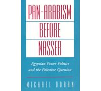 Doran - Pan-Arabism Before Nasser Egyptian Power Politics and the Pal - N555z