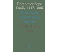 Dorchester Pope Family 1537-1888: Other Popes, Intermarrying Families