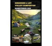 DORDOGNE & LOT VALLEY CAMPERVAN TRAVEL REISEFÜHRER 2026