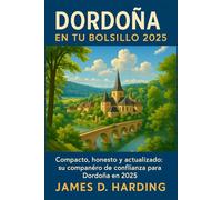 DORDOÑA EN TU BOLSILLO 2025: Compacto, honesto y actualizado: su compañero de confianza para Dordoña en 2025