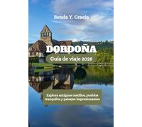 DORDOÑA Guía de viaje 2025: Explora antiguos castillos, pueblos tranquilos y paisajes impresionantes