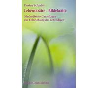 Dorian Schmidt Lebenskräfte - Bildekräfte: Methodische Grundlagen zur (Hardback)