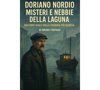 Doriano Nordio Misteri e Nebbie della Laguna: Racconti gialli dalla Chioggia più segreta