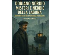 Doriano Nordio Misteri e Nebbie della Laguna: Racconti gialli dalla Chioggia più segreta