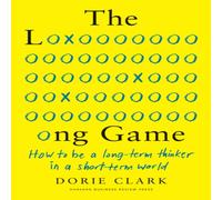 Dorie Clark The Long Game : How to Be a Long-Term Thinker in a Short-Term Dorie Clark Multicolor
