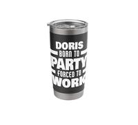Doris Born to Party Forced to Work Funny Doris Name Stainless Steel Insulated Tumbler