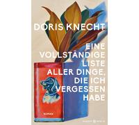 Doris Knecht Eine vollständige Liste aller Dinge, die ich vergessen h (Hardback)