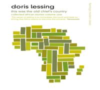 Doris Lessing This Was the Old Chief's Country: Collected African Stories Volume Doris Lessing Multicolor