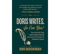 Doris Writes. So Can You!: Your Step-By-Step Guide Inspired By My Journey From Dream To Published Author